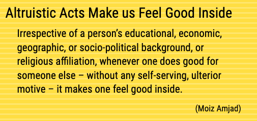 Altruistic Acts Make Us Feel Good Inside – Reflections – Moiz Amjad